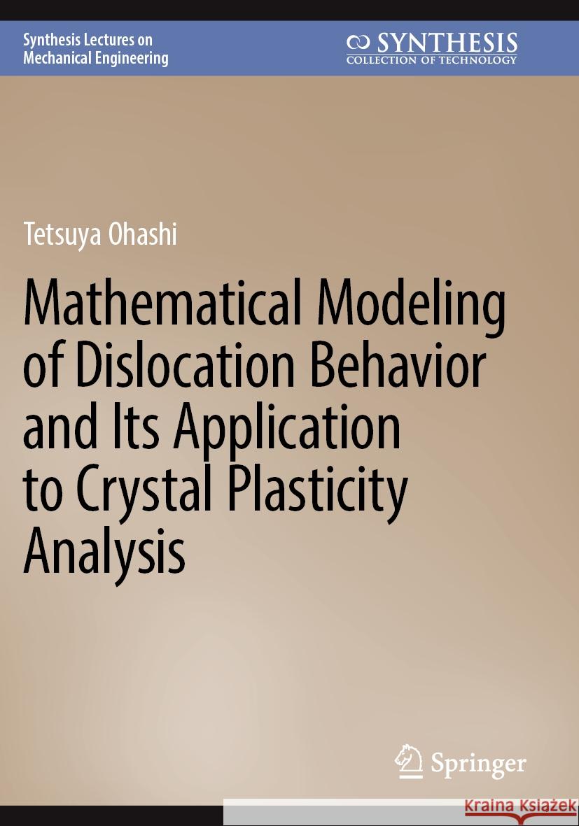 Mathematical Modeling of Dislocation Behavior and Its Application to Crystal Plasticity Analysis Tetsuya Ohashi 9783031378959 Springer International Publishing