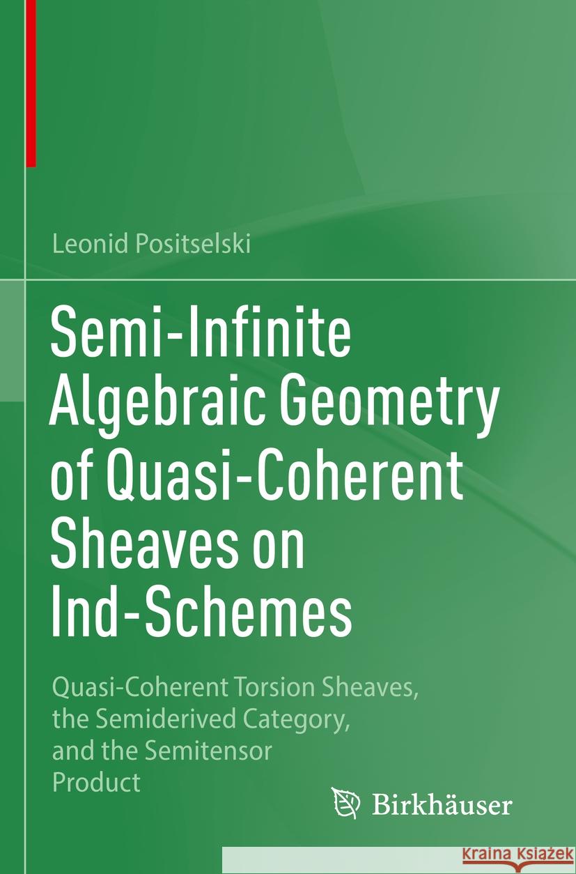 Semi-Infinite Algebraic Geometry of Quasi-Coherent Sheaves on Ind-Schemes Leonid Positselski 9783031379079 Springer Nature Switzerland