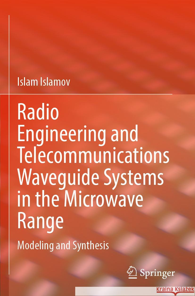 Radio Engineering and Telecommunications Waveguide Systems in the Microwave Range Islamov, Islam 9783031379185 Springer Nature Switzerland