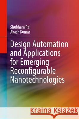 Design Automation and Applications for Emerging Reconfigurable Nanotechnologies Shubham Rai, Kumar, Akash 9783031379239