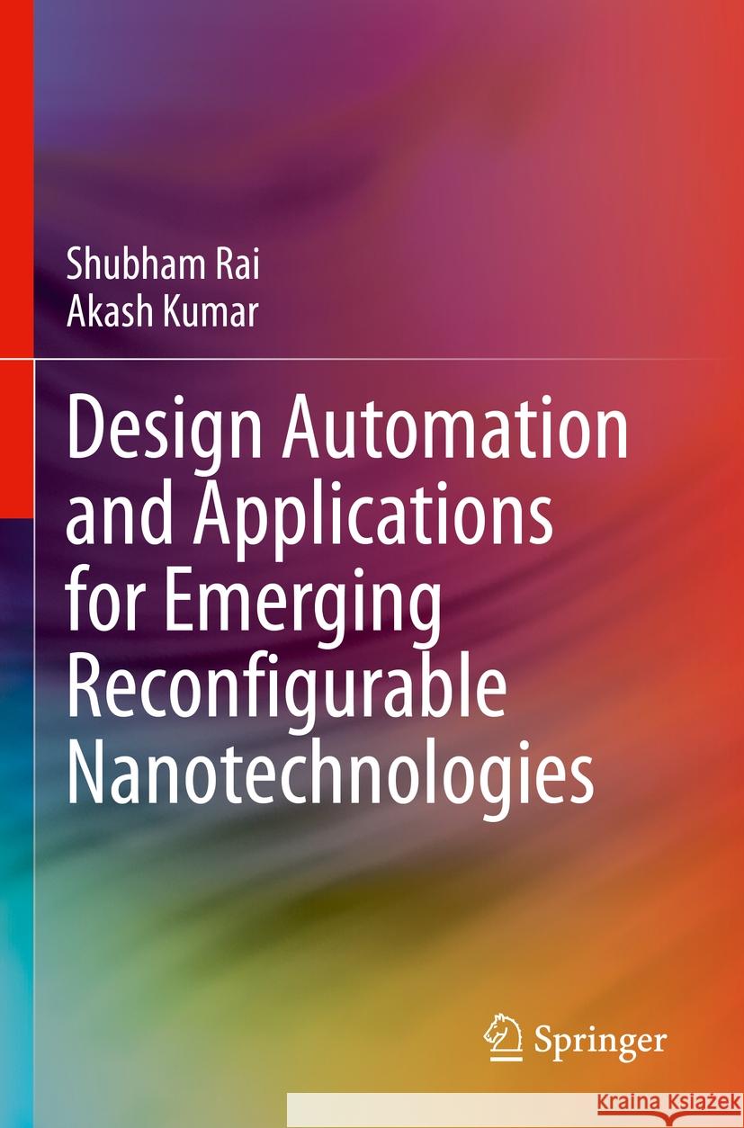 Design Automation and Applications for Emerging Reconfigurable Nanotechnologies Shubham Rai, Kumar, Akash 9783031379260