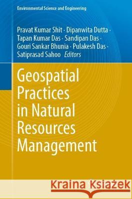 Geospatial Practices in Natural Resources Management Pravat Kumar Shit Dipanwita Dutta Tapan Kumar Das 9783031380037 Springer