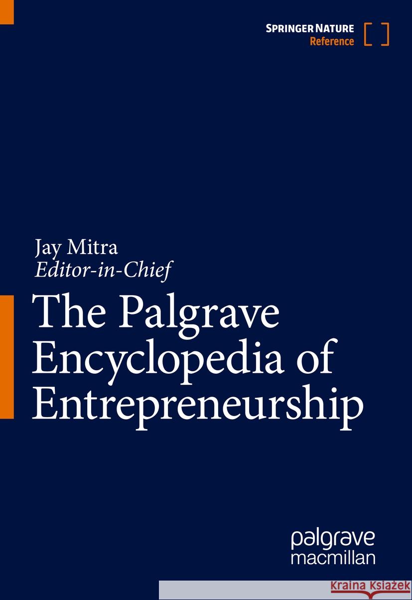 The Palgrave Encyclopedia of Entrepreneurship Jay Mitra, Jay Mitra 9783031380556 Springer International Publishing AG