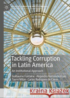 Tackling Corruption in Latin America Fontaine, Guillaume, Alejandro Hernández-Luis, Taymi Milán 9783031380846 Springer International Publishing