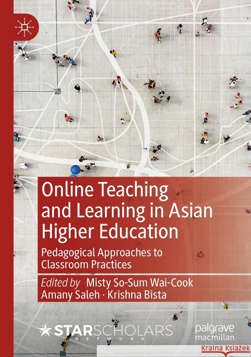 Online Teaching and Learning in Asian Higher Education: Pedagogical Approaches to Classroom Practices Misty So-Su Amany Saleh Krishna Bista 9783031381317 Palgrave MacMillan