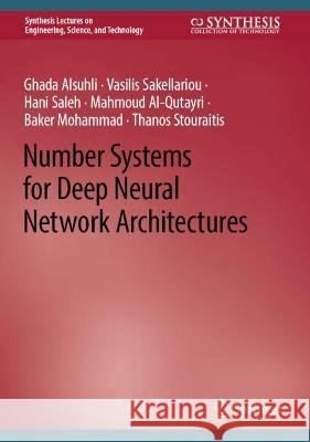Number Systems for Deep Neural Network Architectures Ghada Alsuhli, Vasilis Sakellariou, Saleh, Hani 9783031381324