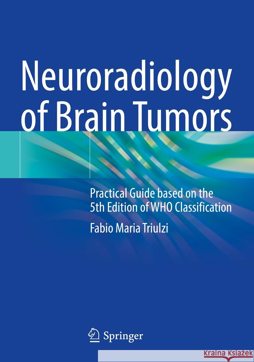 Neuroradiology of Brain Tumors Fabio Maria Triulzi 9783031381553 Springer International Publishing