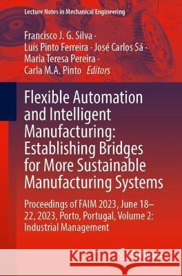 Flexible Automation and Intelligent Manufacturing: Establishing Bridges for More Sustainable Manufacturing Systems  9783031381645 Springer Nature Switzerland