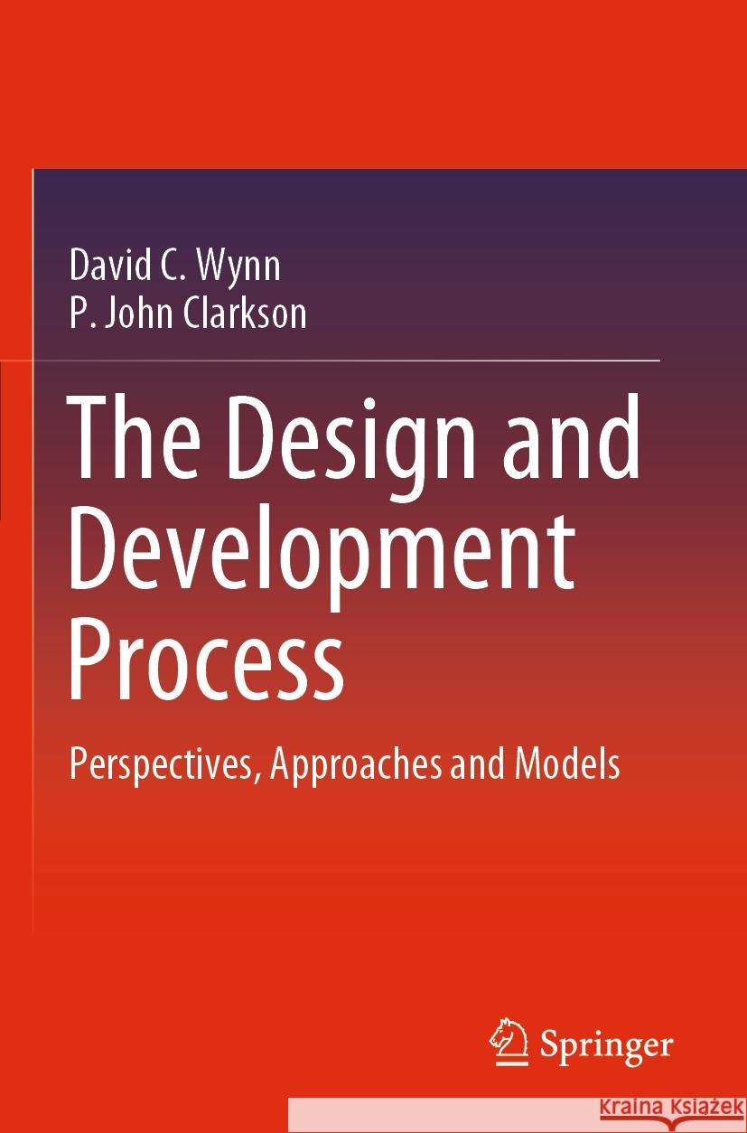 The Design and Development Process David C. Wynn, P. John Clarkson 9783031381706