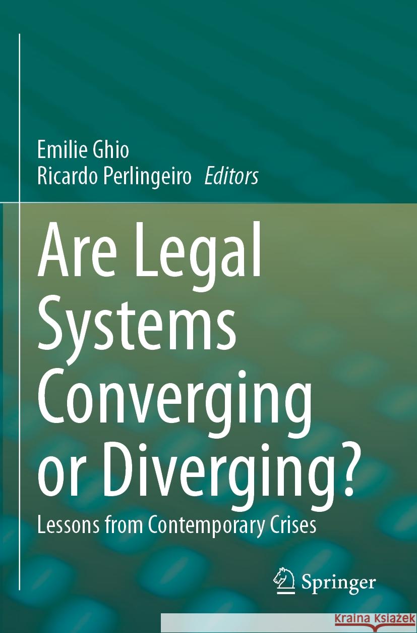 Are Legal Systems Converging or Diverging?: Lessons from Contemporary Crises Emilie Ghio, Ricardo Perlingeiro 9783031381829