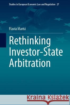 Rethinking Investor-State Arbitration Flavia Marisi 9783031381836 Springer International Publishing