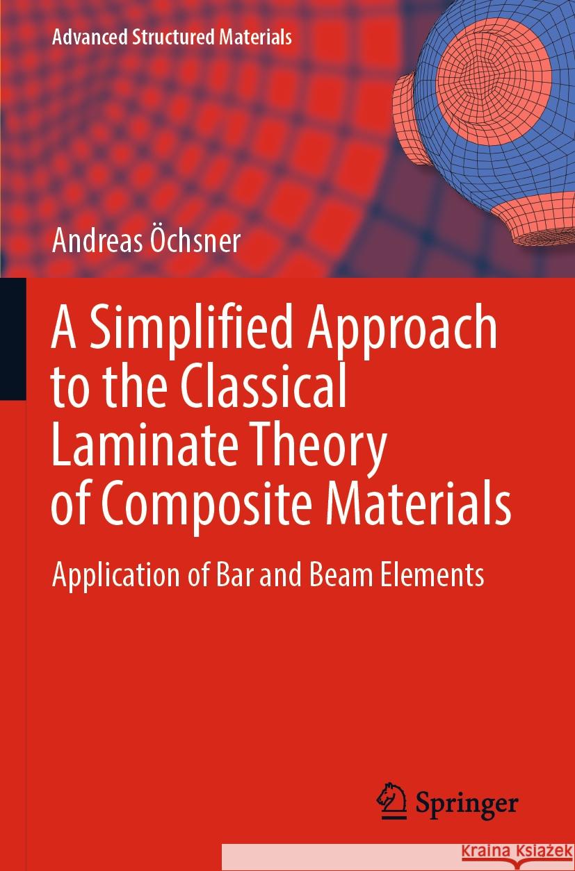 A Simplified Approach to the Classical Laminate Theory of Composite Materials: Application of Bar and Beam Elements Andreas ?chsner 9783031381942 Springer