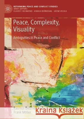 Peace, Complexity, Visuality Rasmus Bellmer, Frank Möller 9783031382178 Springer International Publishing