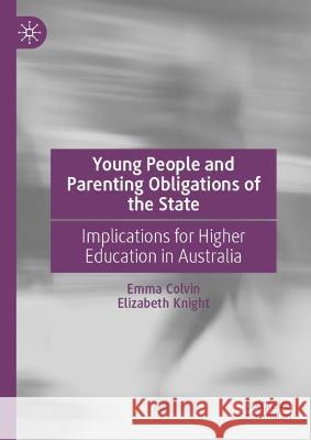Young People and Parenting Obligations of the State Colvin, Emma, Elizabeth Knight 9783031382840