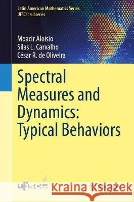 Spectral Measures and Dynamics: Typical Behaviors Moacir Aloisio, Silas L. Carvalho, César R. de Oliveira 9783031382888 Springer International Publishing