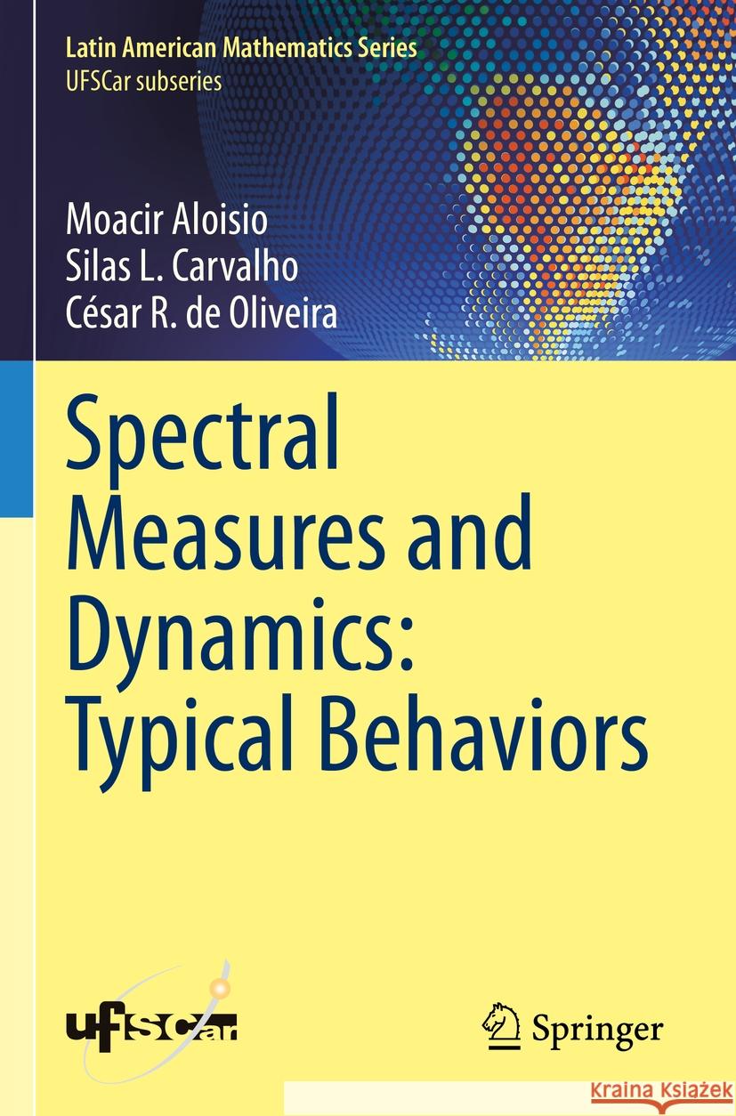 Spectral Measures and Dynamics: Typical Behaviors Moacir Aloisio, Silas L. Carvalho, César R. de Oliveira 9783031382918 Springer International Publishing