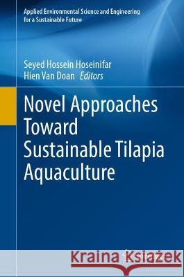 Novel Approaches Toward Sustainable Tilapia Aquaculture Seyed Hossein Hoseinifar Hien Va 9783031383205 Springer