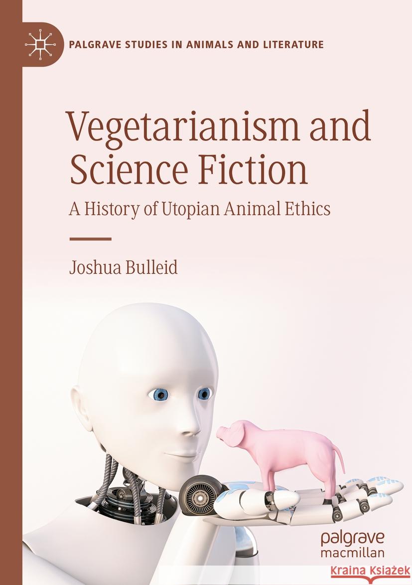 Vegetarianism and Science Fiction Joshua Bulleid 9783031383496 Springer International Publishing