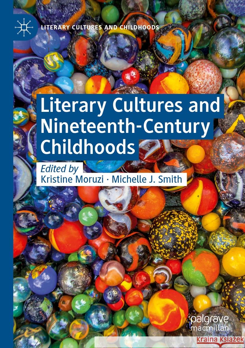 Literary Cultures and Nineteenth-Century Childhoods Kristine Moruzi Michelle J. Smith 9783031383533 Palgrave MacMillan