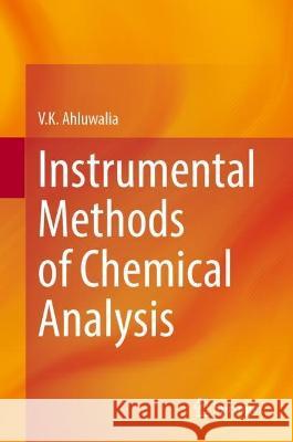 Instrumental Methods of Chemical Analysis V. K. Ahluwalia 9783031383540 Springer Nature Switzerland