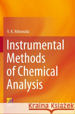 Instrumental Methods of Chemical Analysis V. K. Ahluwalia 9783031383571 Springer Nature Switzerland