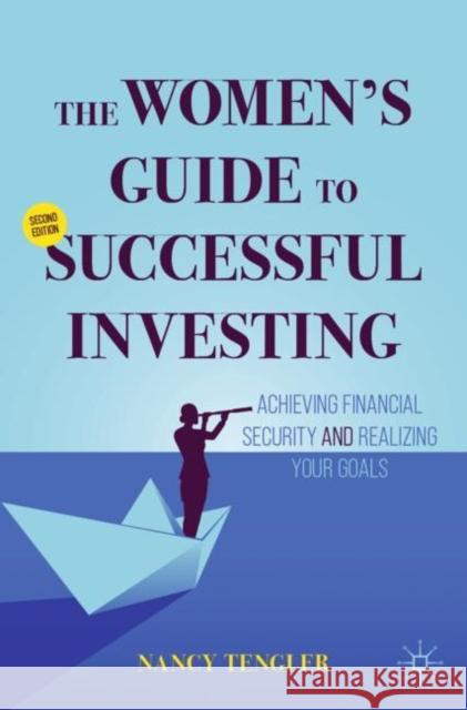 The Women's Guide to Successful Investing: Achieving Financial Security and Realizing Your Goals Nancy Tengler 9783031383724 Springer International Publishing AG