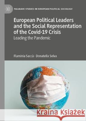European Political Leaders and the Social Representation of the Covid-19 Crisis  Flaminia Saccà, Donatella Selva 9783031383793 Springer International Publishing