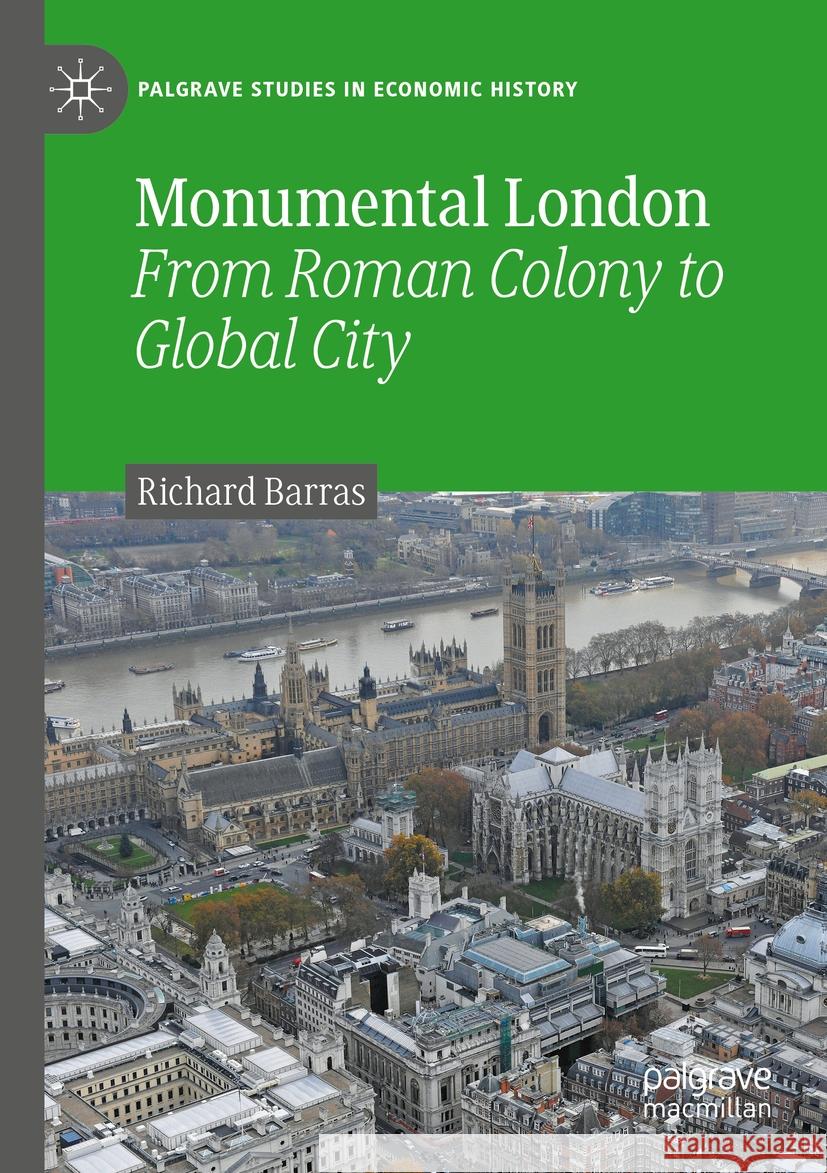 Monumental London: From Roman Colony to Global City Richard Barras 9783031384059 Palgrave MacMillan