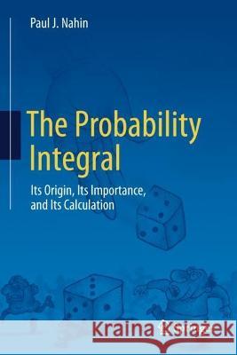 The Probability Integral Paul J. Nahin 9783031384158 Springer Nature Switzerland