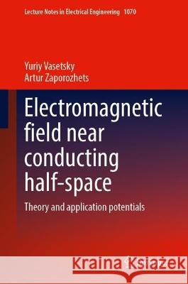 Electromagnetic Field Near Conducting Half-Space Yuriy Vasetsky, Artur Zaporozhets 9783031384226 Springer Nature Switzerland