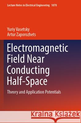 Electromagnetic Field Near Conducting Half-Space Yuriy Vasetsky, Artur Zaporozhets 9783031384257 Springer Nature Switzerland