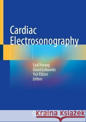 Cardiac Electrosonography Eyal Herzog David Leibowitz Yair Elitzur 9783031384684 Springer