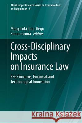 Cross-Disciplinary Impacts on Insurance Law: Esg Concerns, Financial and Technological Innovation Margarida Lim Simon Grima 9783031385254