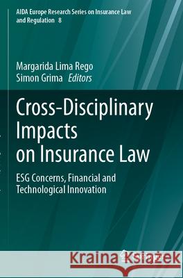 Cross-Disciplinary Impacts on Insurance Law: Esg Concerns, Financial and Technological Innovation Margarida Lim Simon Grima 9783031385285