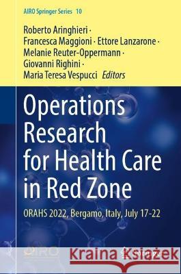 Operations Research for Health Care in Red Zone: Orahs 2022, Bergamo, Italy, July 17-22 Roberto Aringhieri Francesca Maggioni Ettore Lanzarone 9783031385360 Springer