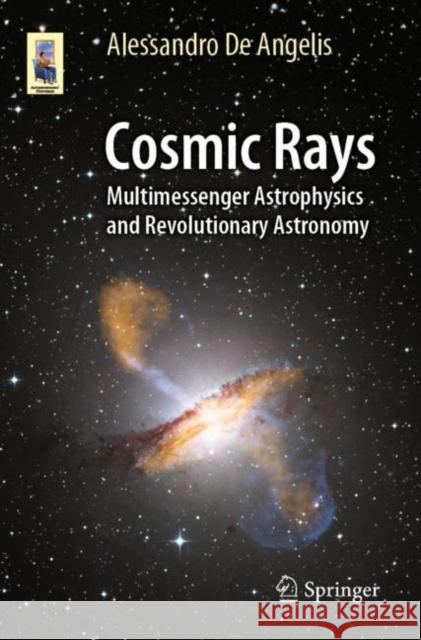 Cosmic Rays Alessandro De Angelis 9783031385599 Springer International Publishing AG