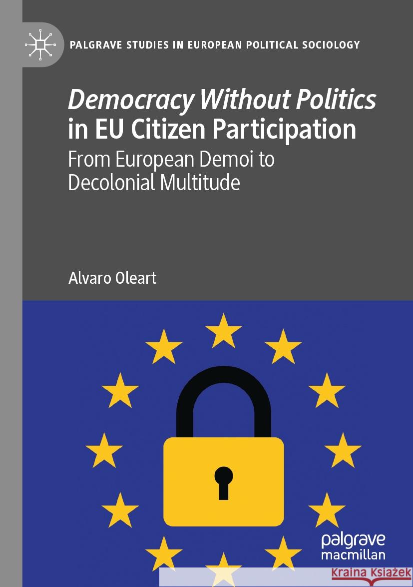 Democracy Without Politics in EU Citizen Participation Oleart, Alvaro 9783031385858