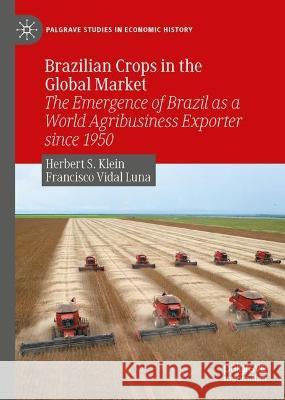 Brazilian Crops in the Global Market Herbert S. Klein, Francisco Vidal Luna 9783031385889 Springer Nature Switzerland