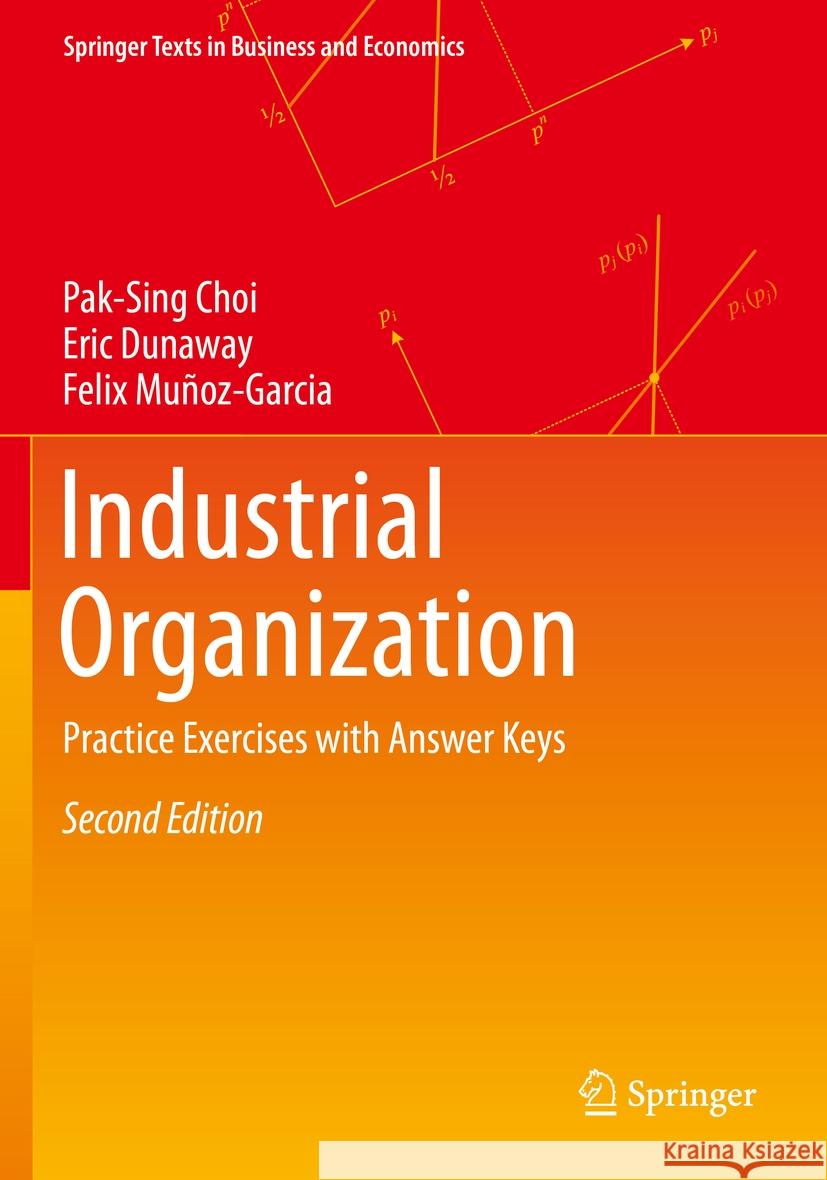 Industrial Organization Pak-Sing Choi, Eric Dunaway, Felix Muñoz-Garcia 9783031386374