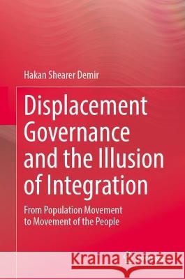 Displacement Governance and the Illusion of Integration Hakan Shearer Demir 9783031386541 Springer Nature Switzerland