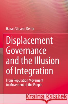 Displacement Governance and the Illusion of Integration Hakan Shearer Demir 9783031386572 Springer Nature Switzerland