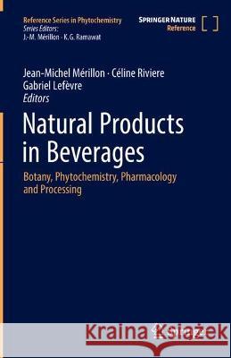 Natural Products in Beverages: Botany, Phytochemistry, Pharmacology and Processing Jean-Michel M?rillon C?line Riviere Gabriel Lef?vre 9783031386626 Springer