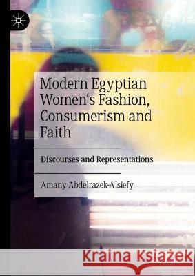 Modern Egyptian Women, Fashion and Faith Amany Abdelrazek-Alsiefy 9783031386640