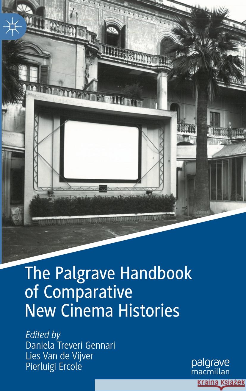 The Palgrave Handbook of Comparative New Cinema Histories Daniela Treveri Gennari, Lies Van de Vijver, Pierluigi Ercole 9783031387913 Springer International Publishing AG