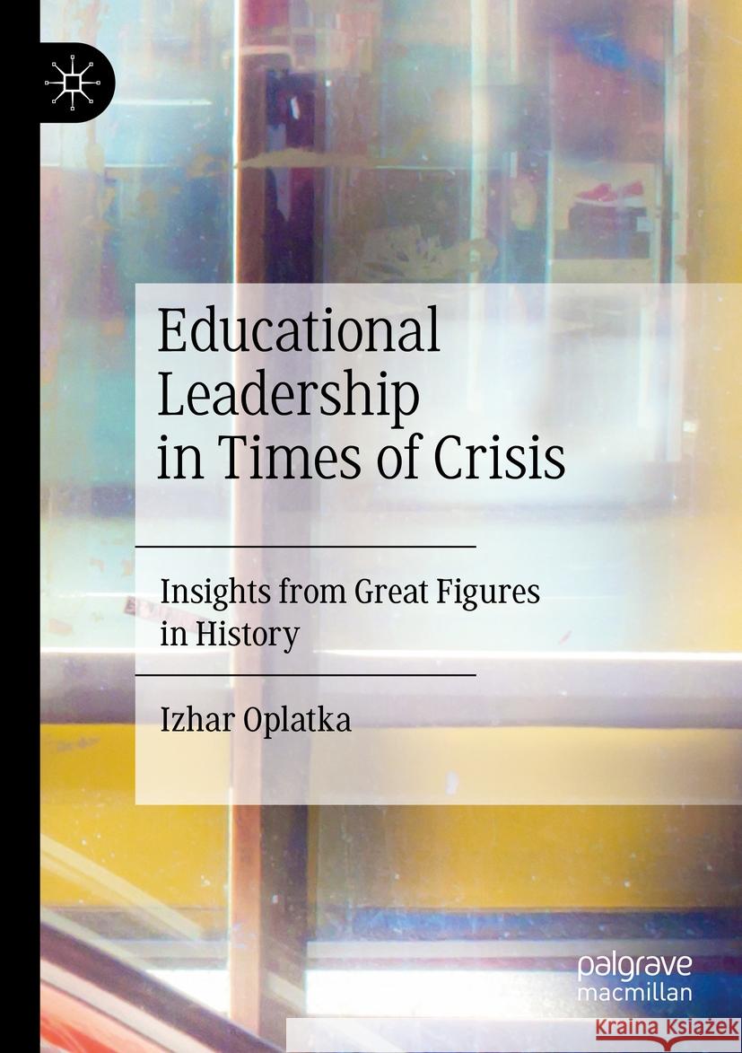 Educational Leadership in Times of Crisis Izhar Oplatka 9783031388927 Springer International Publishing