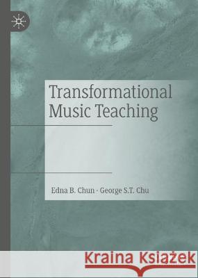 Transformational Music Teaching Edna B. Chun, George S.T. Chu 9783031389191 Springer Nature Switzerland