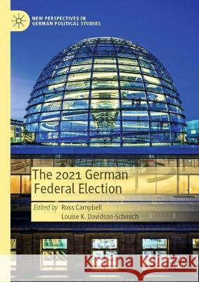 The 2021 German Federal Election Ross Campbell Louise K. Davidson-Schmich 9783031389290