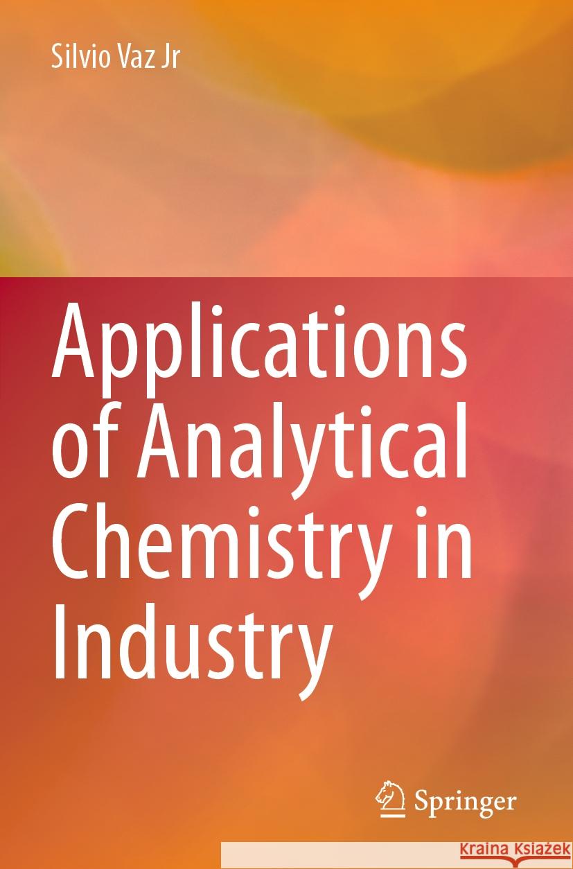 Applications of Analytical Chemistry in Industry Silvio Va 9783031389542 Springer