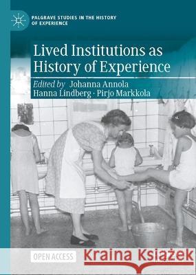 Lived Institutions as History of Experience Johanna Annola Hanna Lindberg Pirjo Markkola 9783031389559