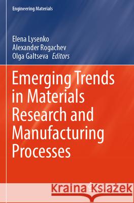 Emerging Trends in Materials Research and Manufacturing Processes  9783031389665 Springer Nature Switzerland